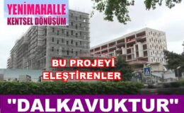YENİ MAHALLE PROJESİ NEDEN “DALKAVUKLARIN” HEDEFİ OLDU?