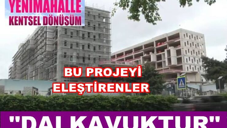 YENİ MAHALLE PROJESİ NEDEN “DALKAVUKLARIN” HEDEFİ OLDU?