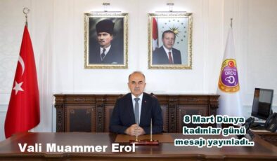 Vali Muammer EROL’un 8 Mart Dünya Kadınlar günü mesajı..