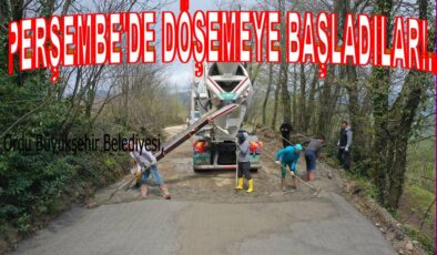 PERŞEMBE ANAÇ MAHALLESİNE  BETON DÖŞENİYOR..