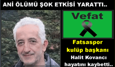 FATSASPOR KULÜP BAŞKANI HALİT KOVANCI VEFAAT ETTİ..