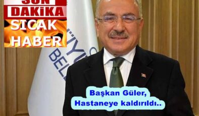 BAŞKAN HİLMİ GÜLER HASTANEYE KALDIRILDI..