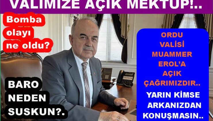 ORDU VALİSİ MUAMMER EROL’A AÇIK ÇAĞRIMIZDIR..