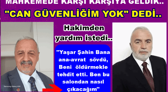 MAHKEMEDE  “CAN GÜVENLİĞİM YOK” DİYE YARDIM İSTEDİ..