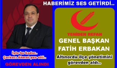 FATİH ERBAKAN YENİDEN REFAH’I GÖREVDEN ALDI..