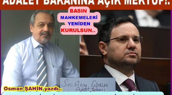 GAZETECİ OSMAN ŞAHİN  ADALET BAKANI AKIN GÜRLEK’E MEKTUP YAZDI..