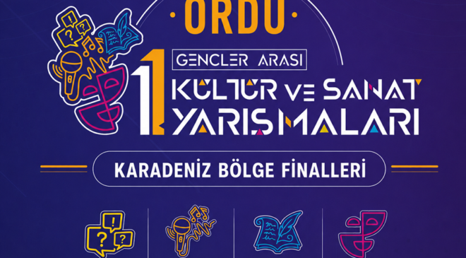 KÜLTÜR – SANAT FİNALLERİ ORDU’DA YAPILACAK..