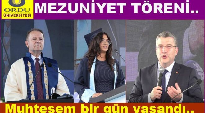 ORDU ÜNİVERSİTESİNDE MUHTEŞEM NEZUNİYET TÖRENİ..