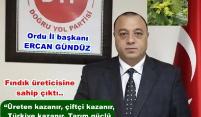 DYP. İL BAŞKANI ERCAN GÜNDÜZ’DEN FINDIK AÇIKLAMASI..