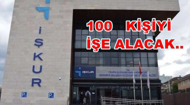 İŞKUR’DAN 100 KİŞİYE 6 AYLIK İŞ DESTEĞİ..
