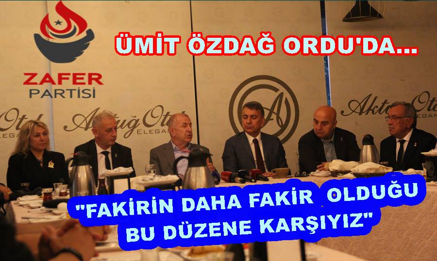 ZAFER PARTİSİ GENEL BAŞKANI ÖZDAĞ, ORDU’DA KONUŞTU ..
