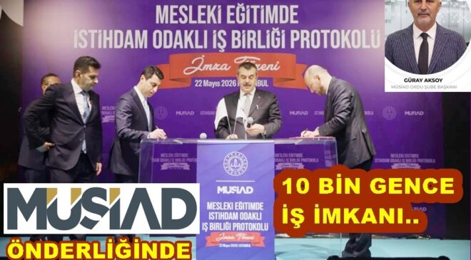 10 BİN GENCE MÜSİAD ÜYESİ İŞLETMELERDE  İSTİHDAM GARANTİSİ..