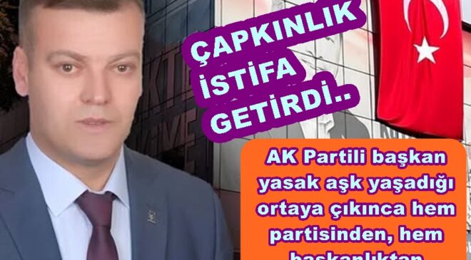 AK PARTİLİ HOVARDA BAŞKAN  GÖREVİNDEN İSTİFA ETTİ..