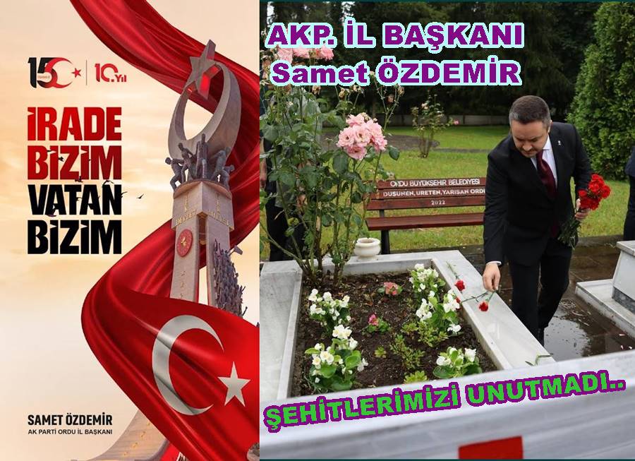 AK PARTİ İL BAŞKANI SAMET ÖZDEMİR ŞEHİTLERİ UNUTMADI..