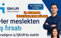 İŞKUR’DA HER MESLEĞE İŞ FIRSATI, HER İŞVERENE NİTELİKLİ İŞ GÜCÜ