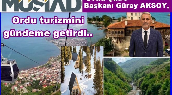 ”TURİZMDE ORDU’NUN KAYBEDECEK ZAMANI YOKTUR”