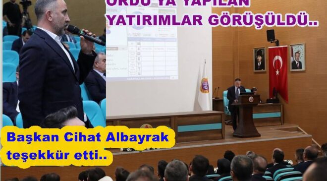 ORDU’YA YAPILAN YATIRIMLAR GÖRÜŞÜLDÜ..