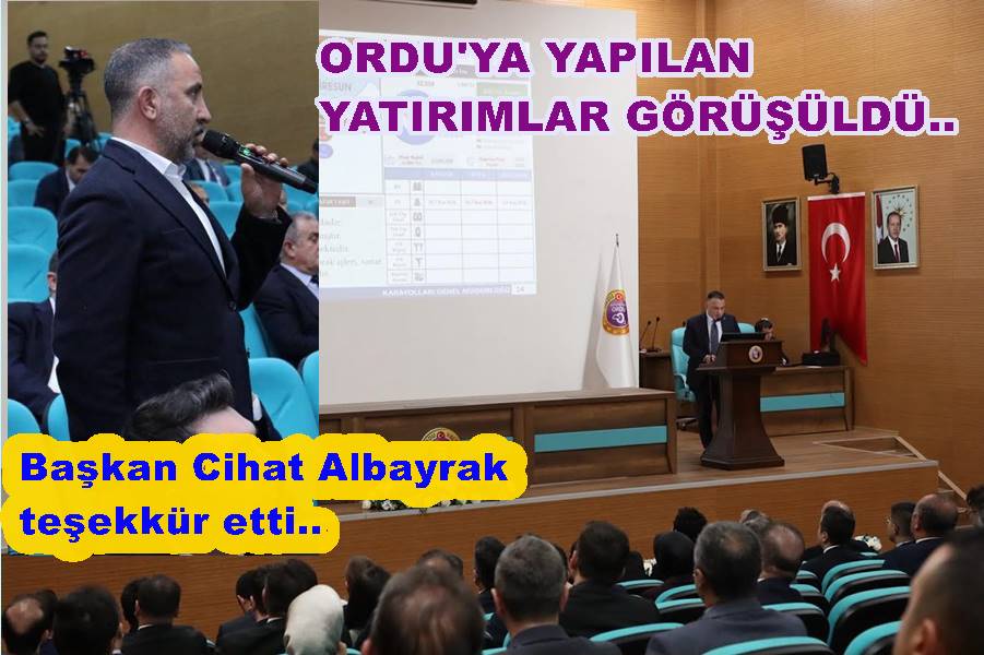 ORDU’YA YAPILAN YATIRIMLAR GÖRÜŞÜLDÜ..
