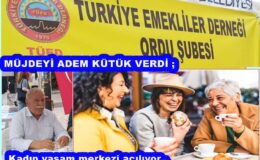 ORDU’DA EMEKLİ KADIN YAŞAM MERKEZİ AÇILIYOR