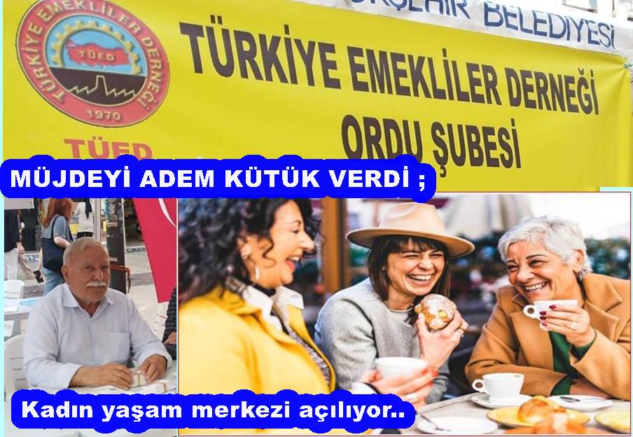 ORDU’DA EMEKLİ KADIN YAŞAM MERKEZİ AÇILIYOR