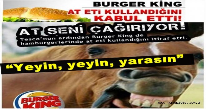 BURGER KİNG HAMBURGERİN  İÇİNE  AT ETİ KULLANIYOR..