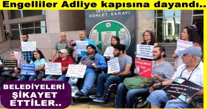 Engelliler  Belediyeler hakkında suç durusunda bulundu..